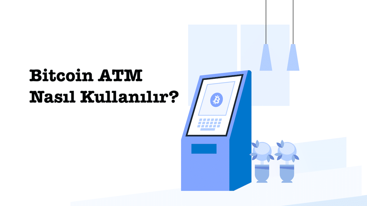 Bitcoin ATM Nasıl Kullanılır?